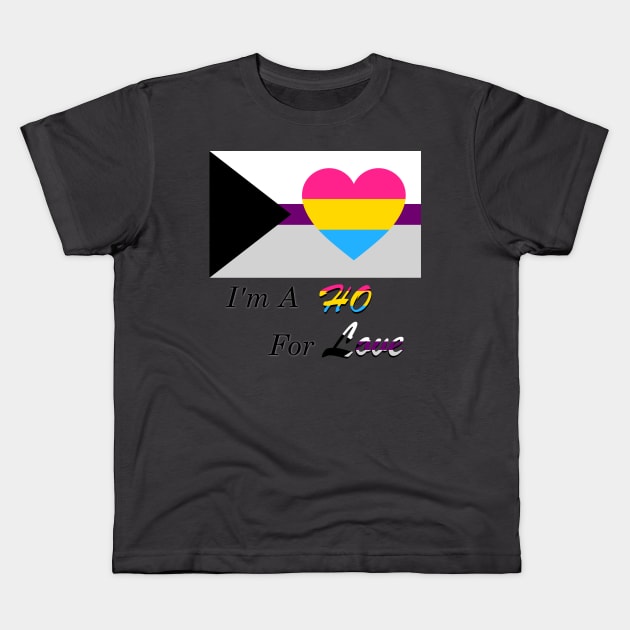 I'm A Ho For Love Panromantic Demisexual Joke Slogan Shirt Kids T-Shirt by nhitori